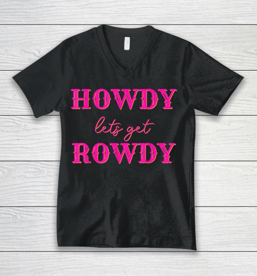 Howdy Let's Get Rowdy Cowgirl Unisex V-Neck T-Shirt