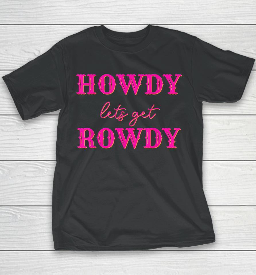 Howdy Let's Get Rowdy Cowgirl Youth T-Shirt