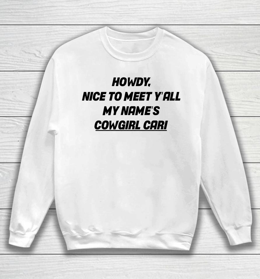 Howdy Nice To Meet Y'all My Name's Cowgirl Cari Sweatshirt