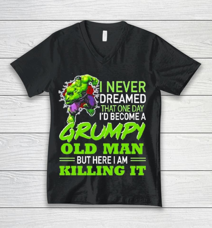 Hulk I Never Dreamed That One Day I’d Become A Grumpy Old Man Killing It Unisex V-Neck T-Shirt