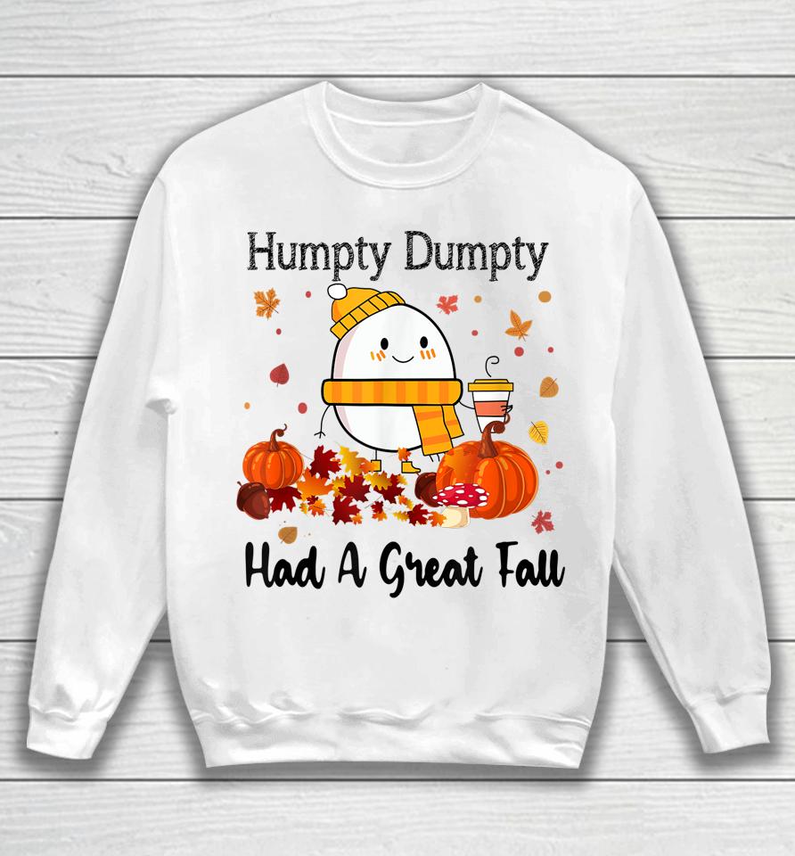 Humpty Dumpty Had A Great Fall Autumn Thanksgiving Sweatshirt