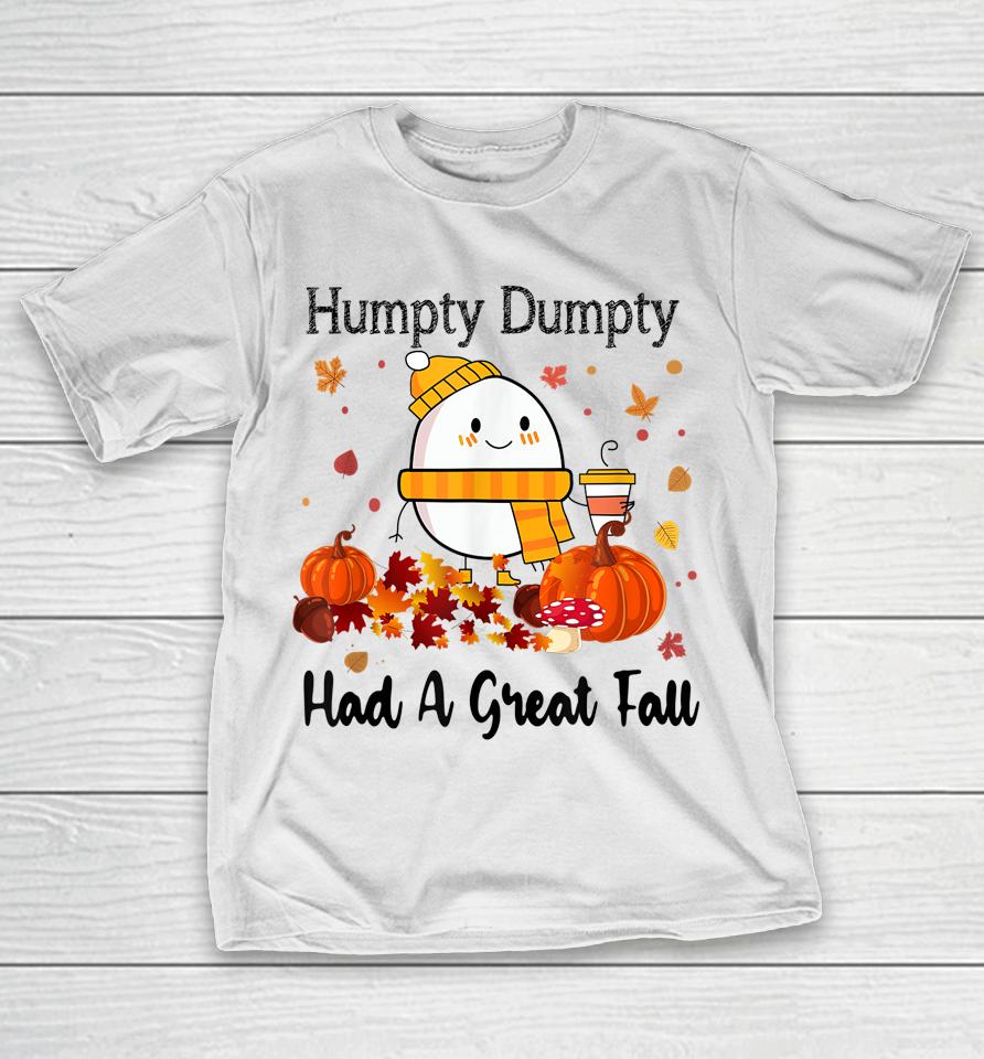Humpty Dumpty Had A Great Fall Autumn Thanksgiving T-Shirt