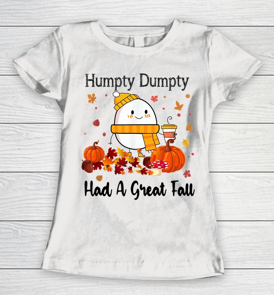 Humpty Dumpty Had A Great Fall Autumn Thanksgiving Women T-Shirt