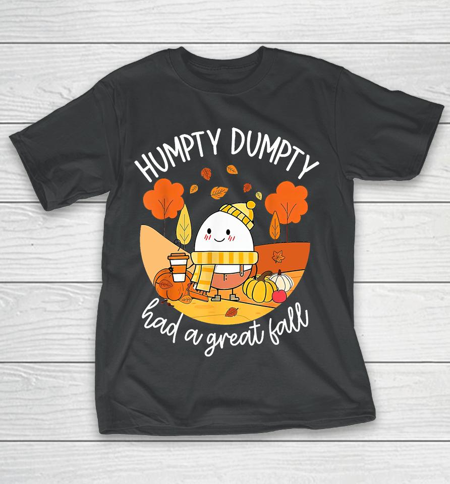 Humpty Dumpty Had A Great Fall Funny T-Shirt