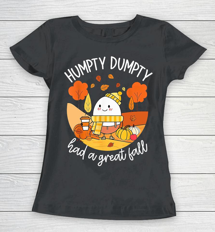 Humpty Dumpty Had A Great Fall Funny Women T-Shirt