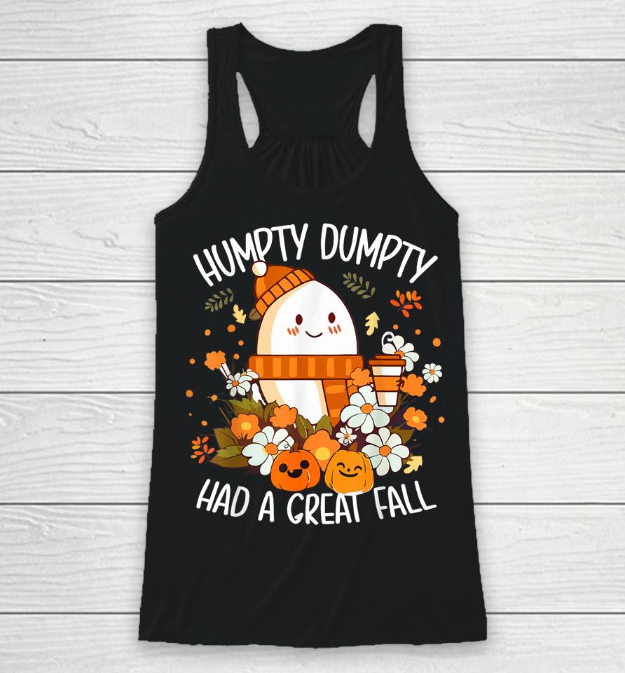 Humpty Dumpty Had A Great Fall Happy Fall Y'all Autumn Gifts Racerback Tank
