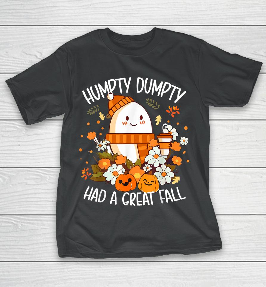 Humpty Dumpty Had A Great Fall Happy Fall Y'all Autumn Gifts T-Shirt