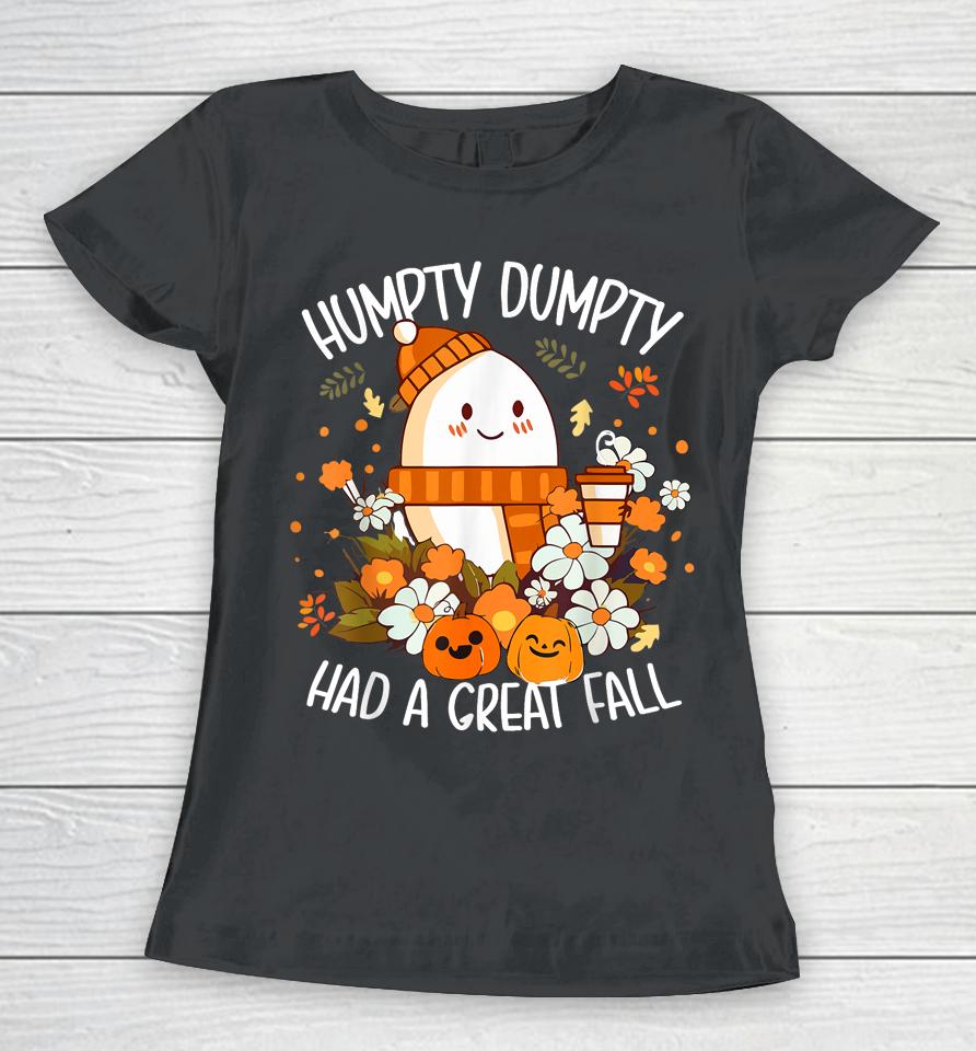 Humpty Dumpty Had A Great Fall Happy Fall Y'all Autumn Gifts Women T-Shirt