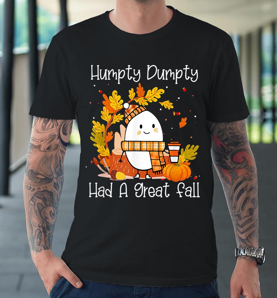 Humpty Dumpty Had A Great Fall Happy Fall Y'all Thanksgiving Premium T-Shirt