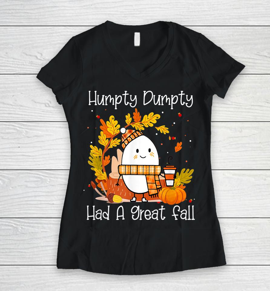 Humpty Dumpty Had A Great Fall Happy Fall Y'all Thanksgiving Women V-Neck T-Shirt