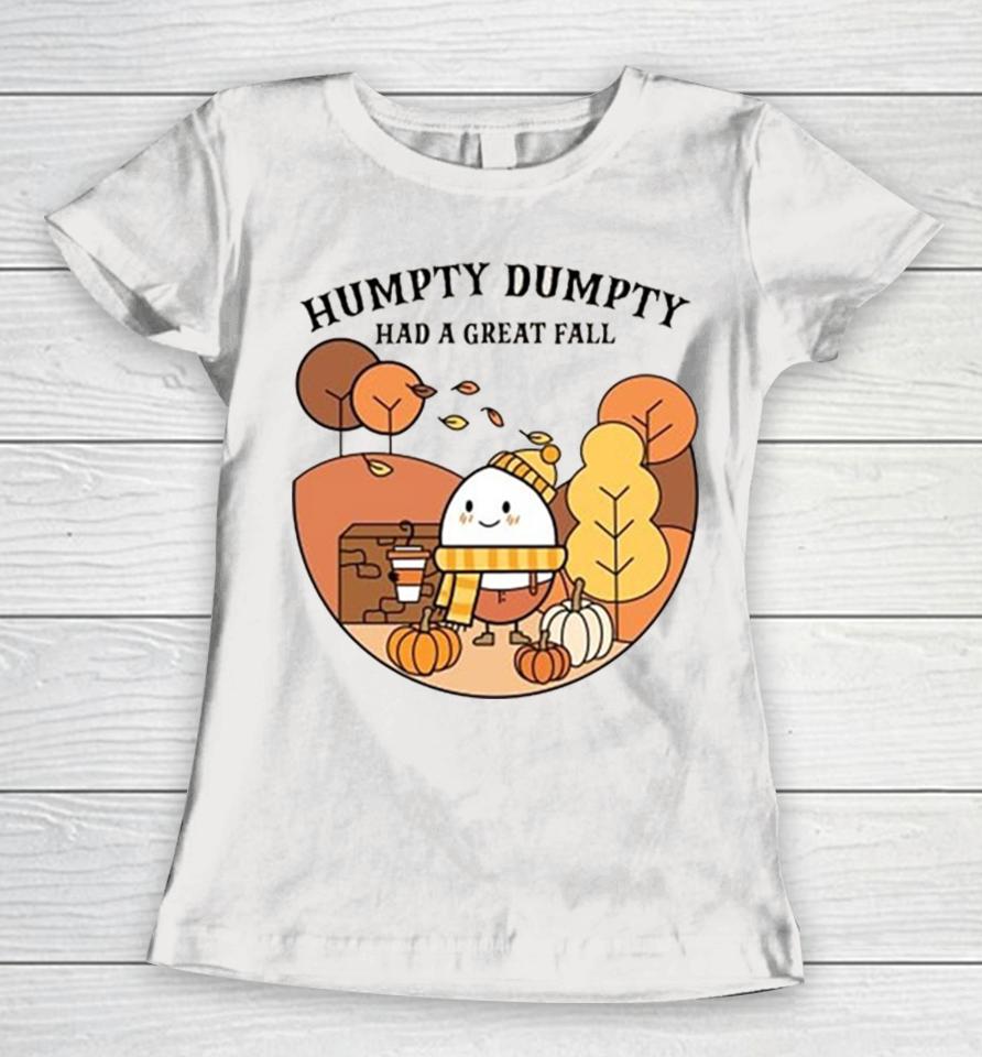 Humpty Dumpty Had A Great Fall Women T-Shirt