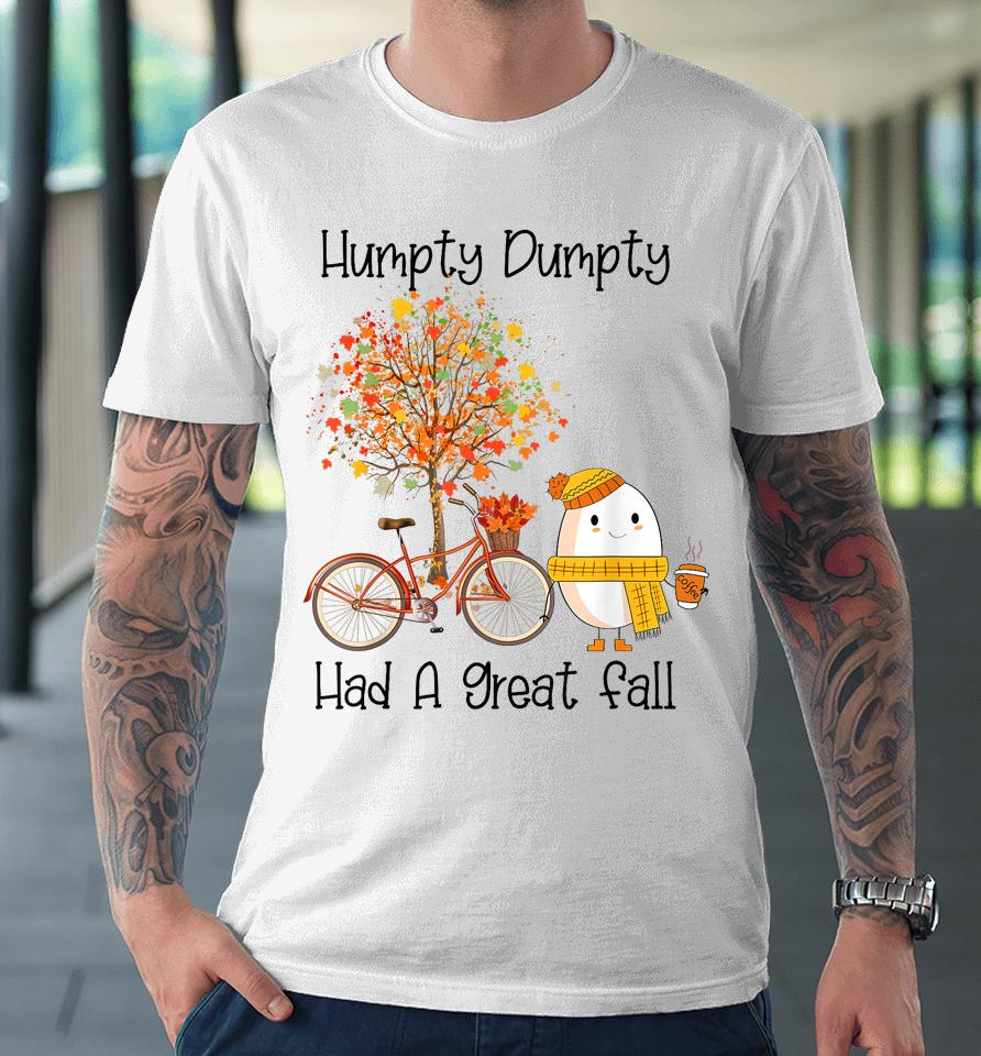 Humpty Dumpty Had A Great Fall Premium T-Shirt