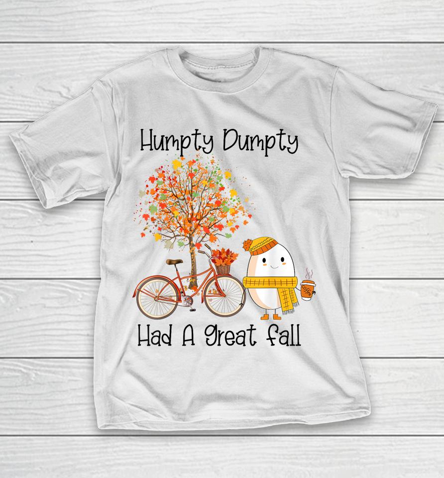 Humpty Dumpty Had A Great Fall T-Shirt