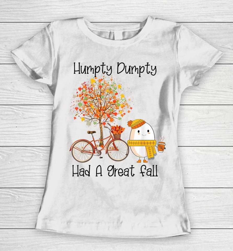 Humpty Dumpty Had A Great Fall Women T-Shirt