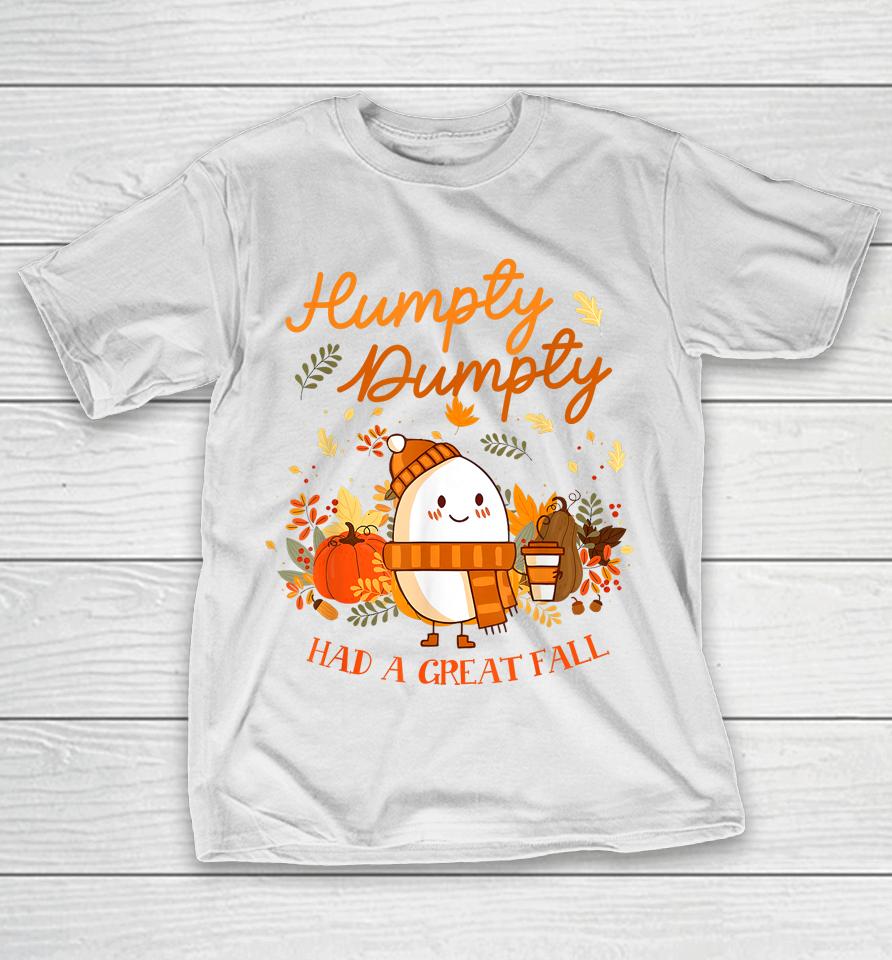 Humpty Dumpty Had A Great Fall Thanksgiving Autumn Season T-Shirt
