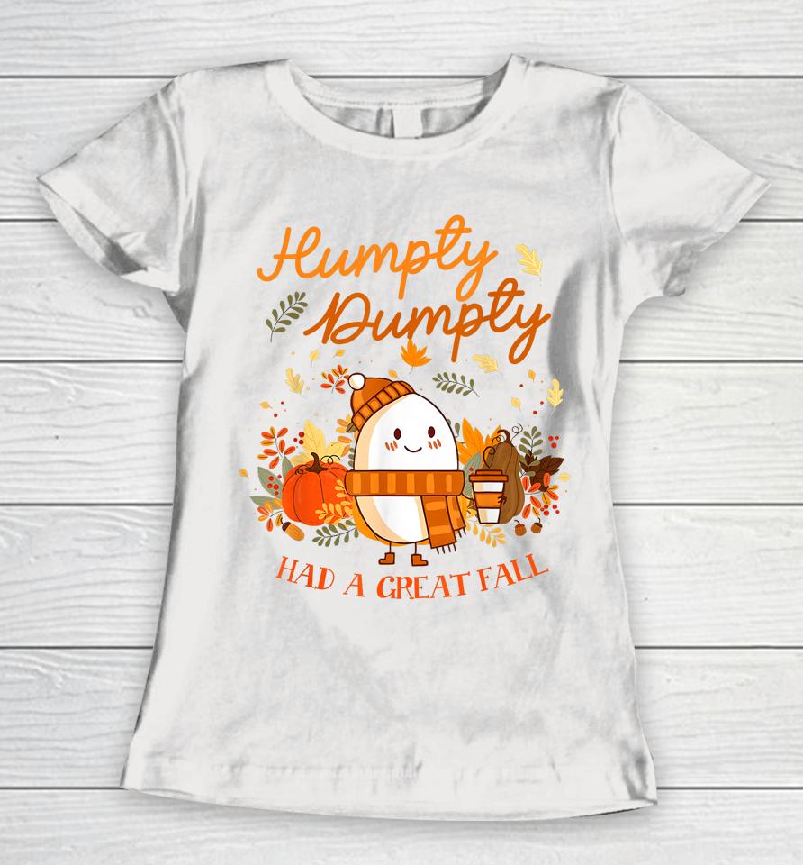 Humpty Dumpty Had A Great Fall Thanksgiving Autumn Season Women T-Shirt