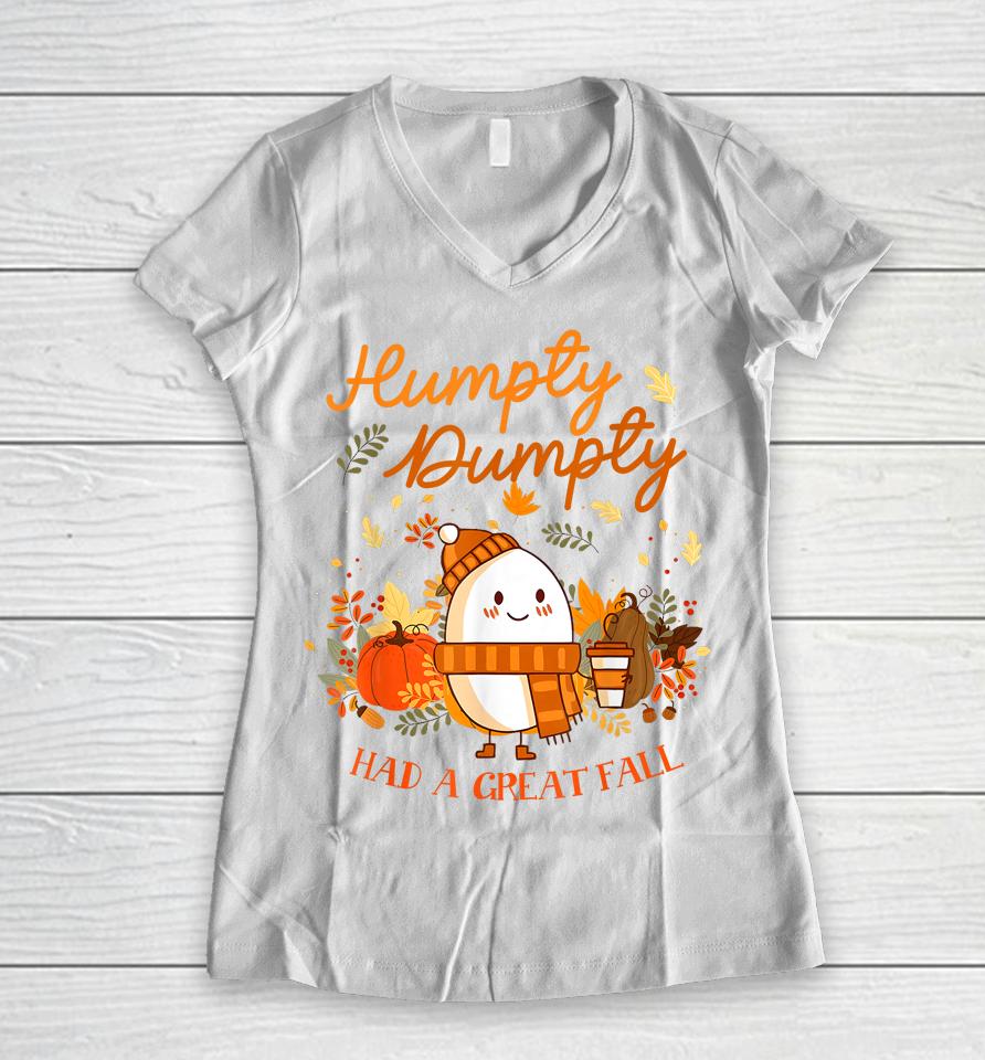 Humpty Dumpty Had A Great Fall Thanksgiving Autumn Season Women V-Neck T-Shirt