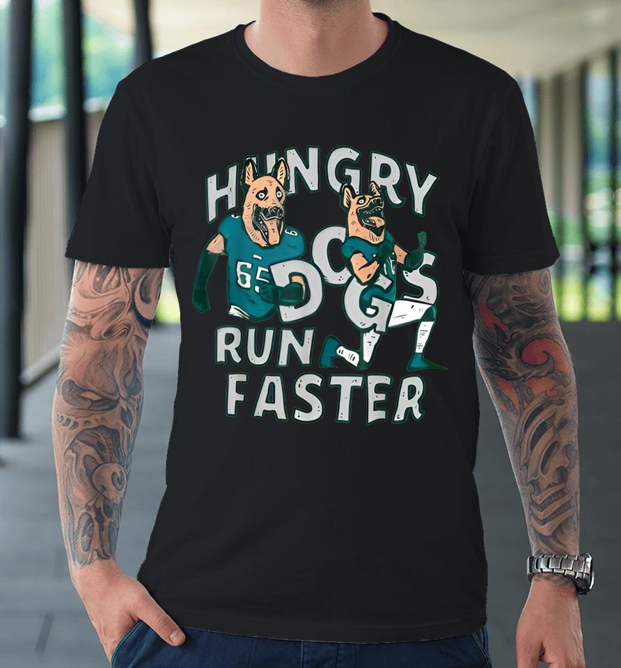 Hungry Dogs Run Faster Premium T-Shirt