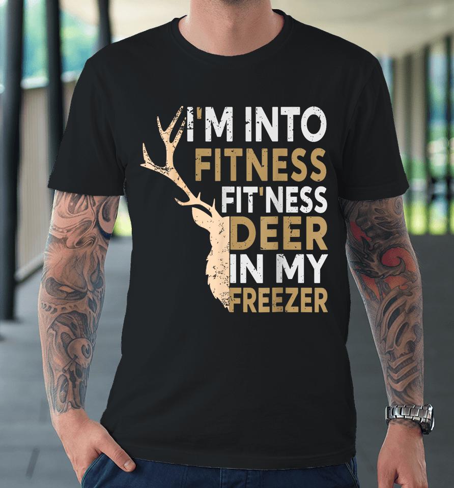Hunter Dad I'm Into Fitness Deer Freezer Hunting Tee Premium T-Shirt