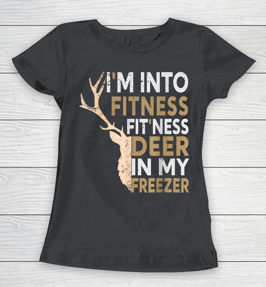 Hunter Dad I'm Into Fitness Deer Freezer Women T-Shirt