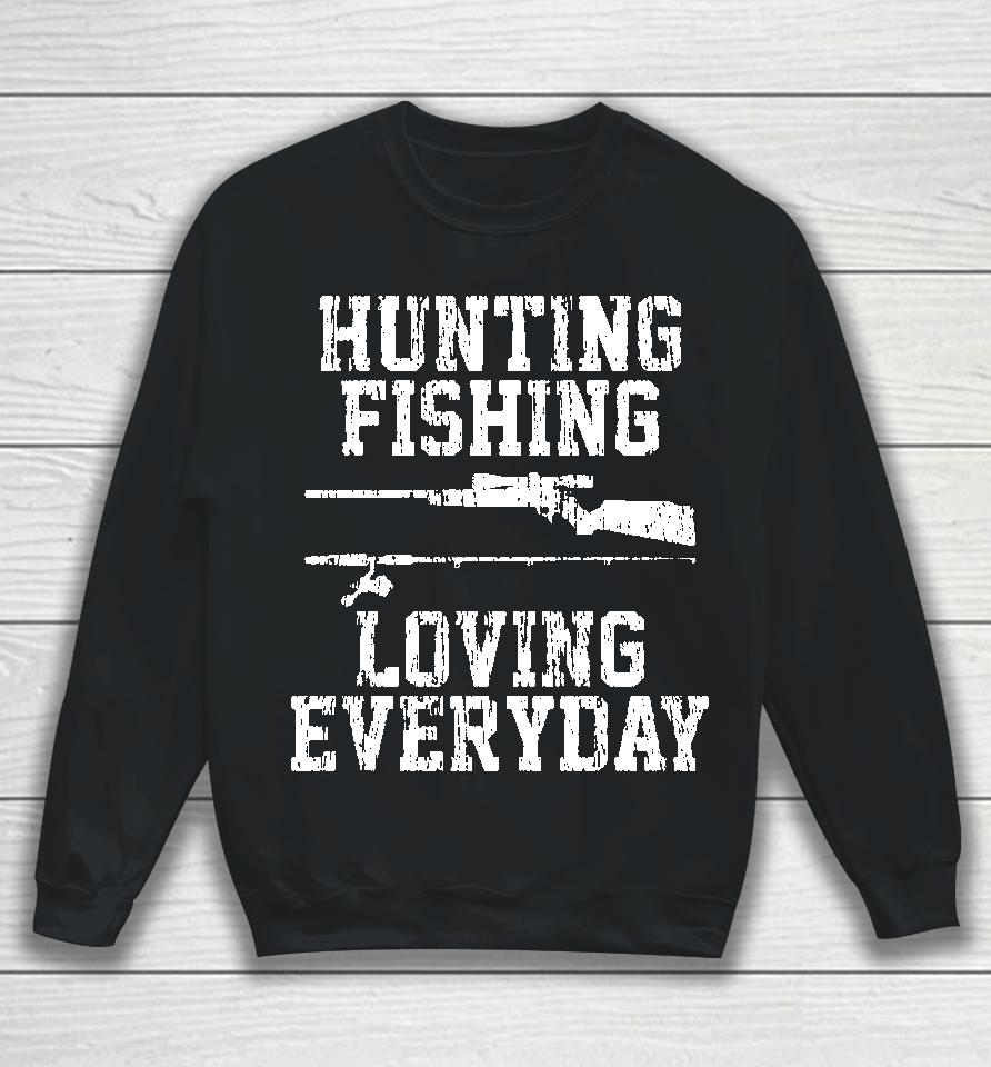 Hunting Fishing Loving Everyday Sweatshirt