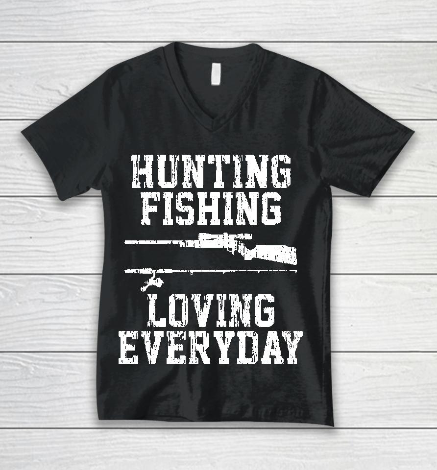 Hunting Fishing Loving Everyday Unisex V-Neck T-Shirt