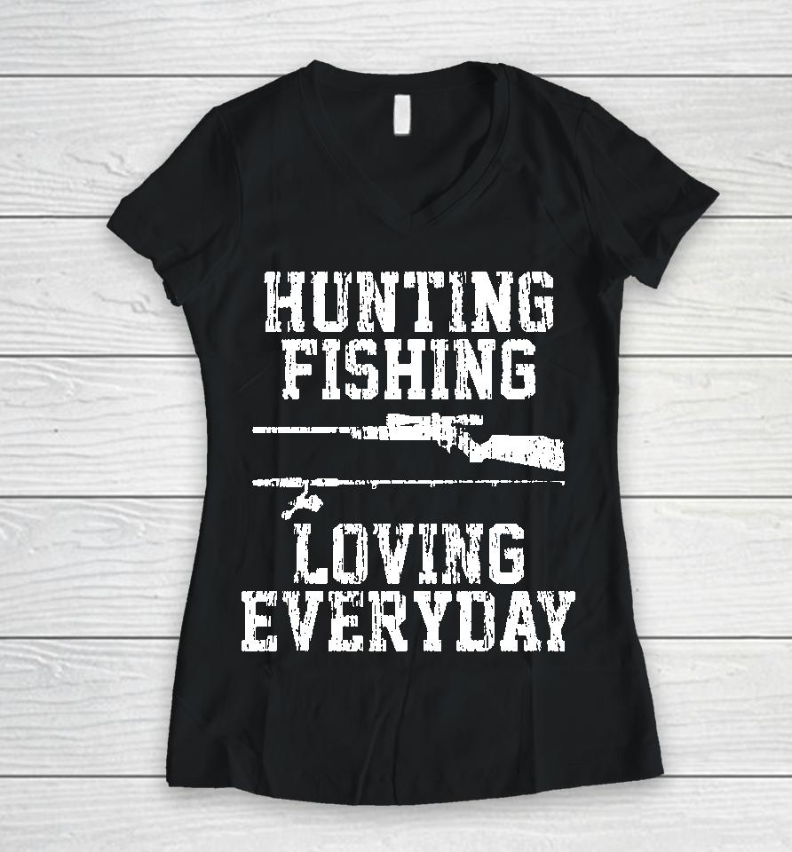 Hunting Fishing Loving Everyday Women V-Neck T-Shirt