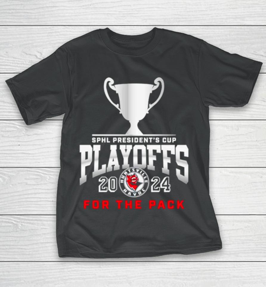 Huntsville Havoc 2024 Sphl President’s Cup Playoffs For The Pack T-Shirt