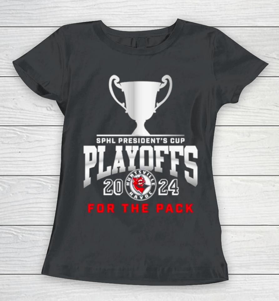 Huntsville Havoc 2024 Sphl President’s Cup Playoffs For The Pack Women T-Shirt