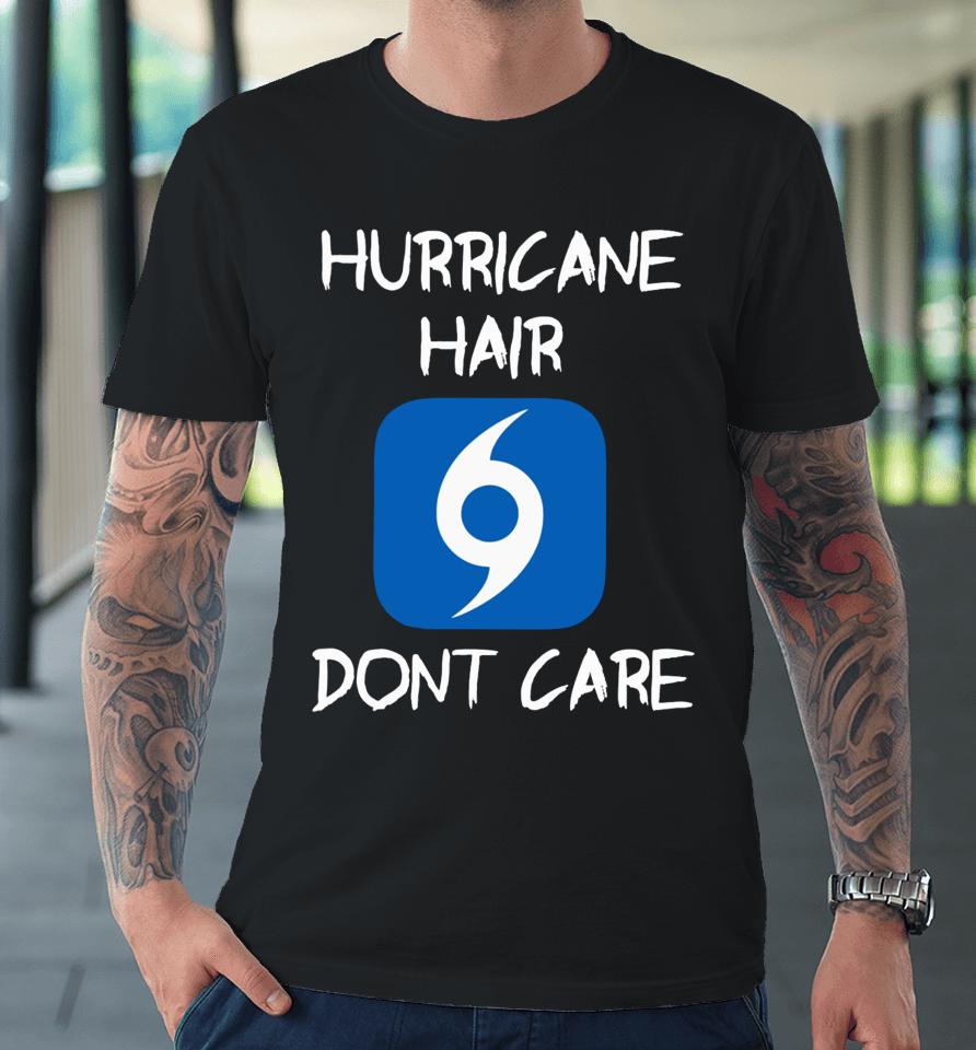 Hurricane Hair Don't Care Premium T-Shirt