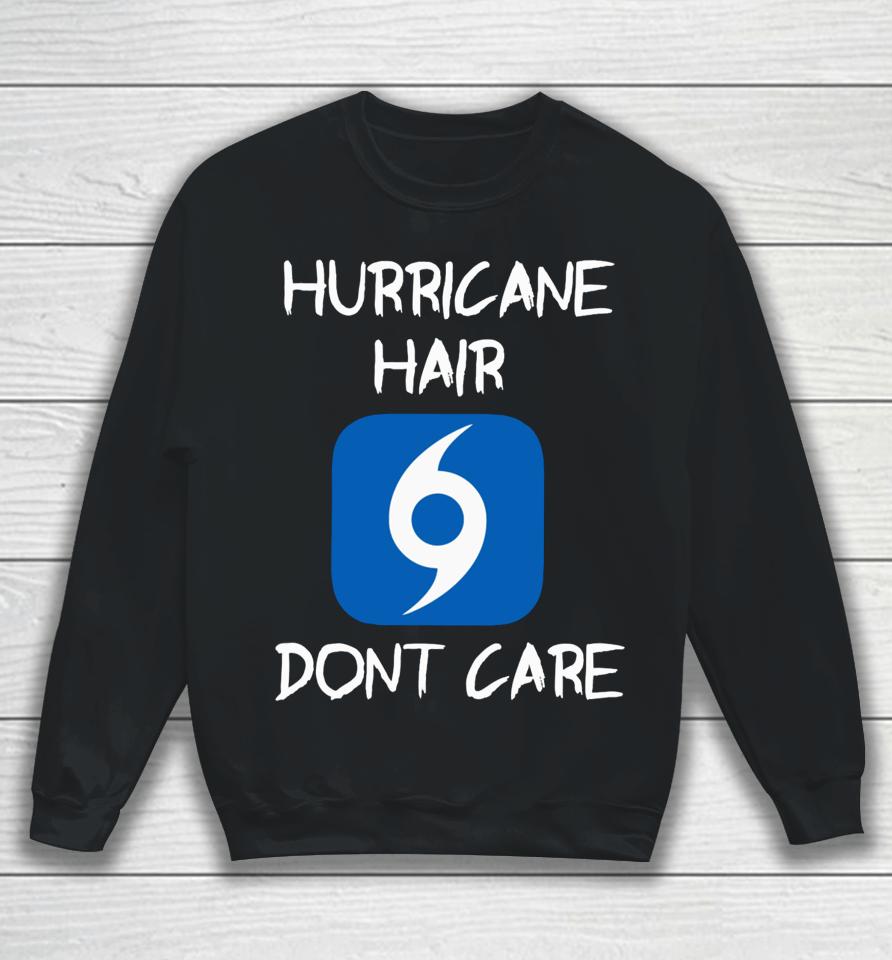 Hurricane Hair Don't Care Sweatshirt