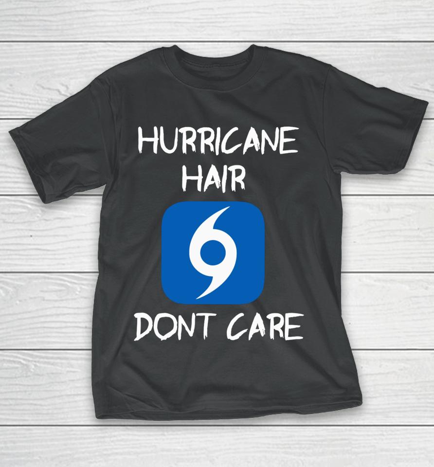 Hurricane Hair Don't Care T-Shirt