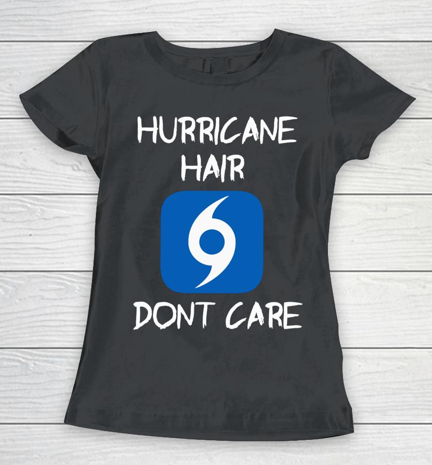 Hurricane Hair Don't Care Women T-Shirt