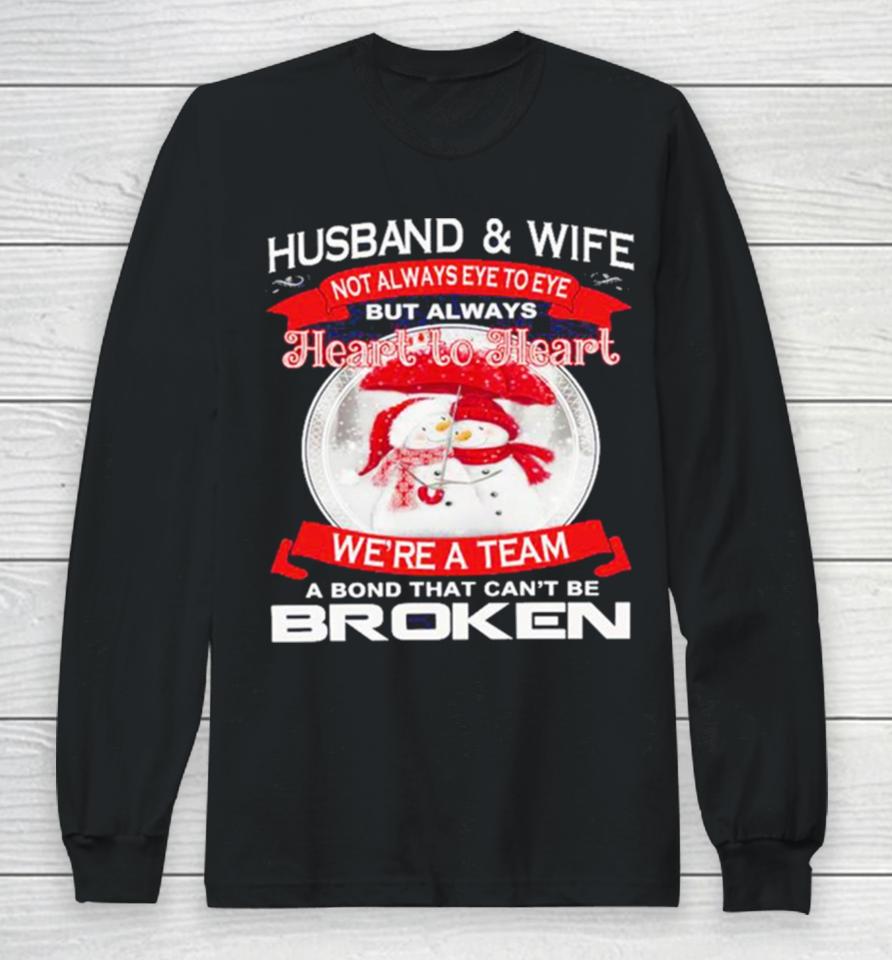 Husband And Wife Heart To Heart We’re A Team A Bond That Can’t Be Broken Christmas Long Sleeve T-Shirt