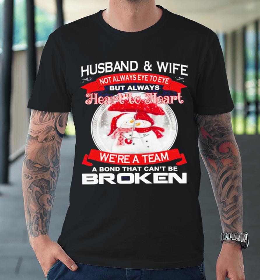 Husband And Wife Heart To Heart We’re A Team A Bond That Can’t Be Broken Christmas Premium T-Shirt