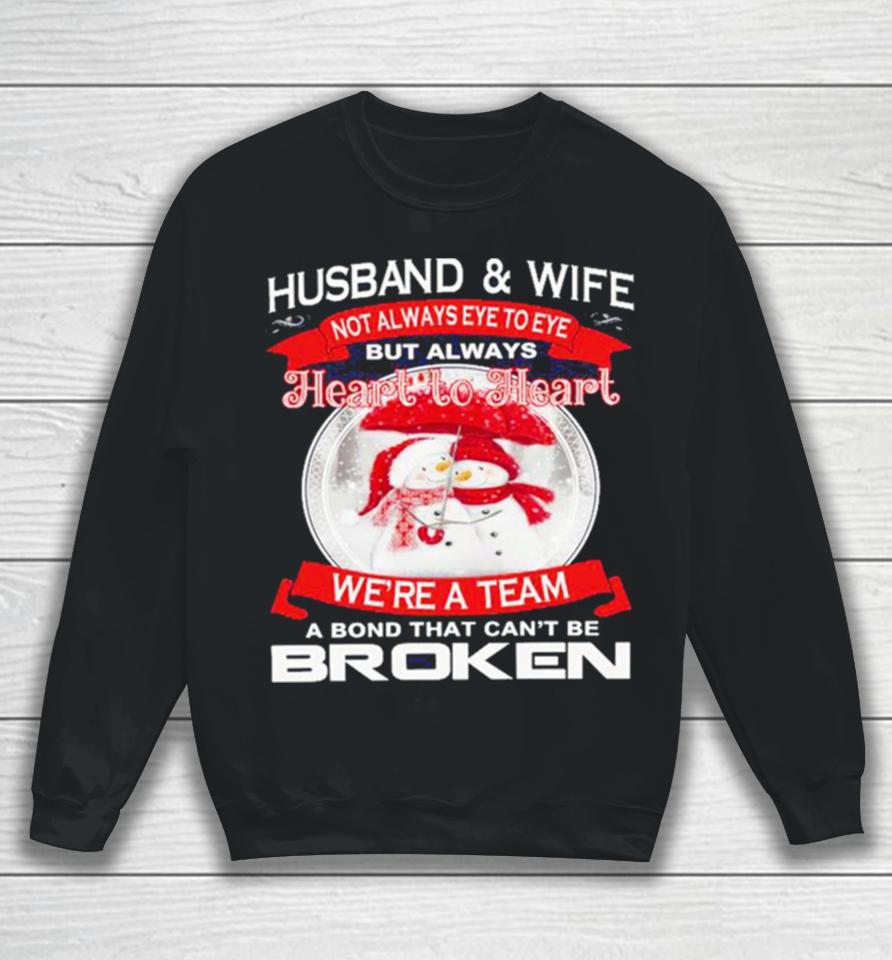 Husband And Wife Heart To Heart We’re A Team A Bond That Can’t Be Broken Christmas Sweatshirt
