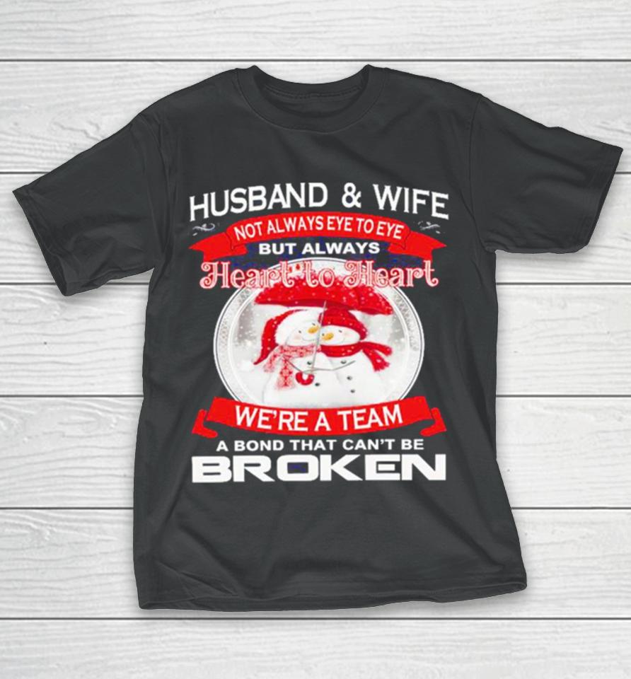 Husband And Wife Heart To Heart We’re A Team A Bond That Can’t Be Broken Christmas T-Shirt