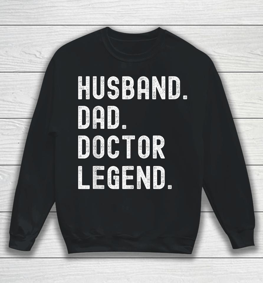 Husband Dad Doctor Legend Funny Vintage Father's Day Sweatshirt