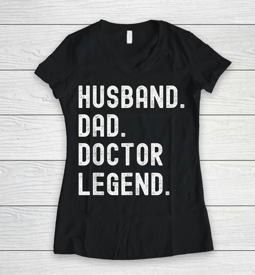 Husband Dad Doctor Legend Funny Vintage Father's Day Women V-Neck T-Shirt