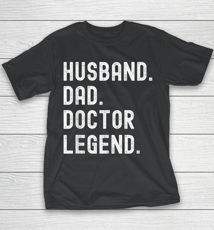 Husband Dad Doctor Legend Funny Vintage Father's Day Youth T-Shirt