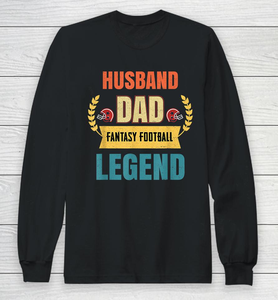 Husband Dad Fantasy Football Legend Long Sleeve T-Shirt