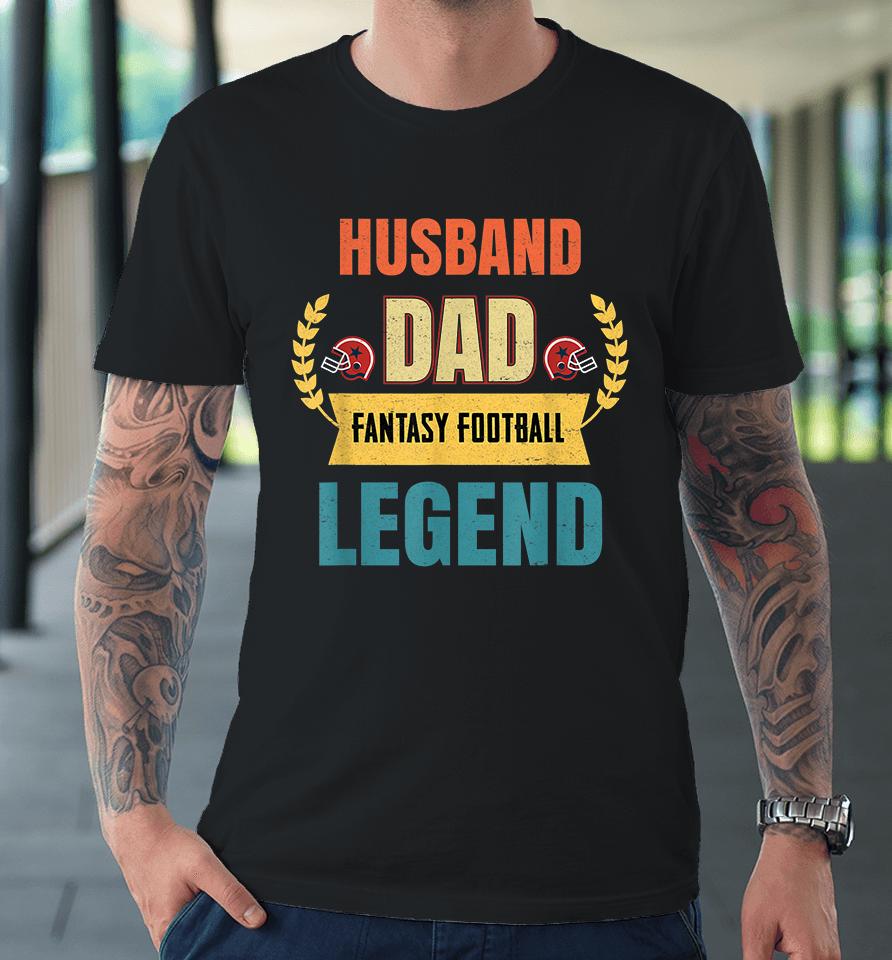 Husband Dad Fantasy Football Legend Premium T-Shirt