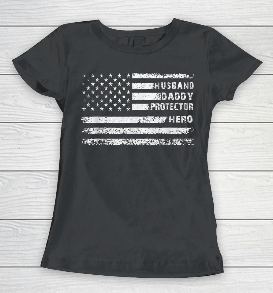 Husband Daddy Protector Hero Fathers Day Camo American Flag Women T-Shirt