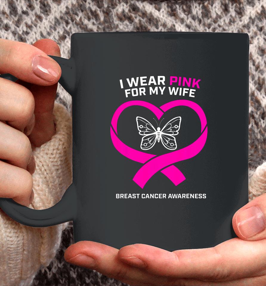 Husband Gift I Wear Pink For My Wife Breast Cancer Awareness Coffee Mug