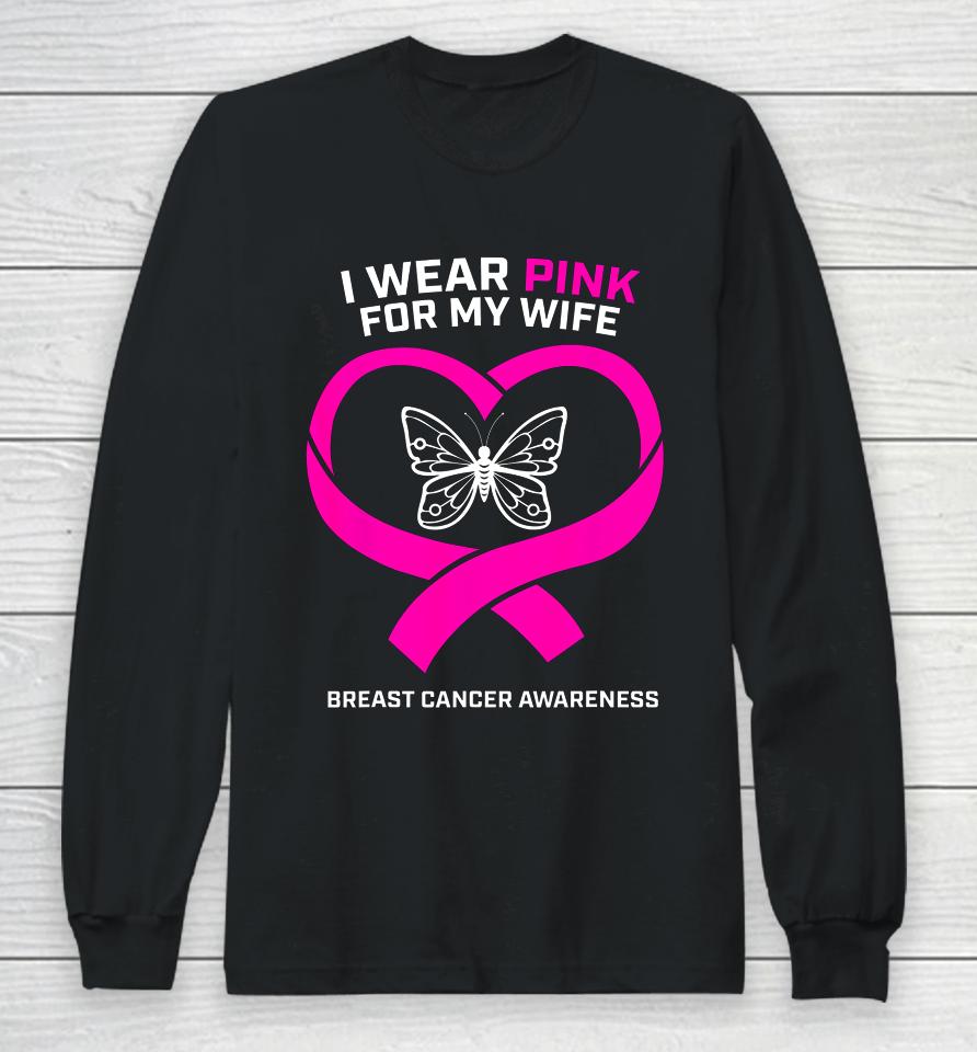 Husband Gift I Wear Pink For My Wife Breast Cancer Awareness Long Sleeve T-Shirt