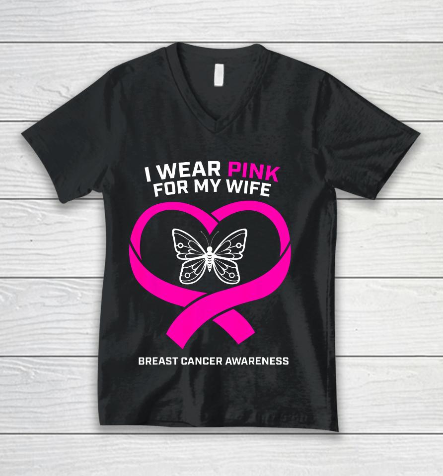 Husband Gift I Wear Pink For My Wife Breast Cancer Awareness Unisex V-Neck T-Shirt