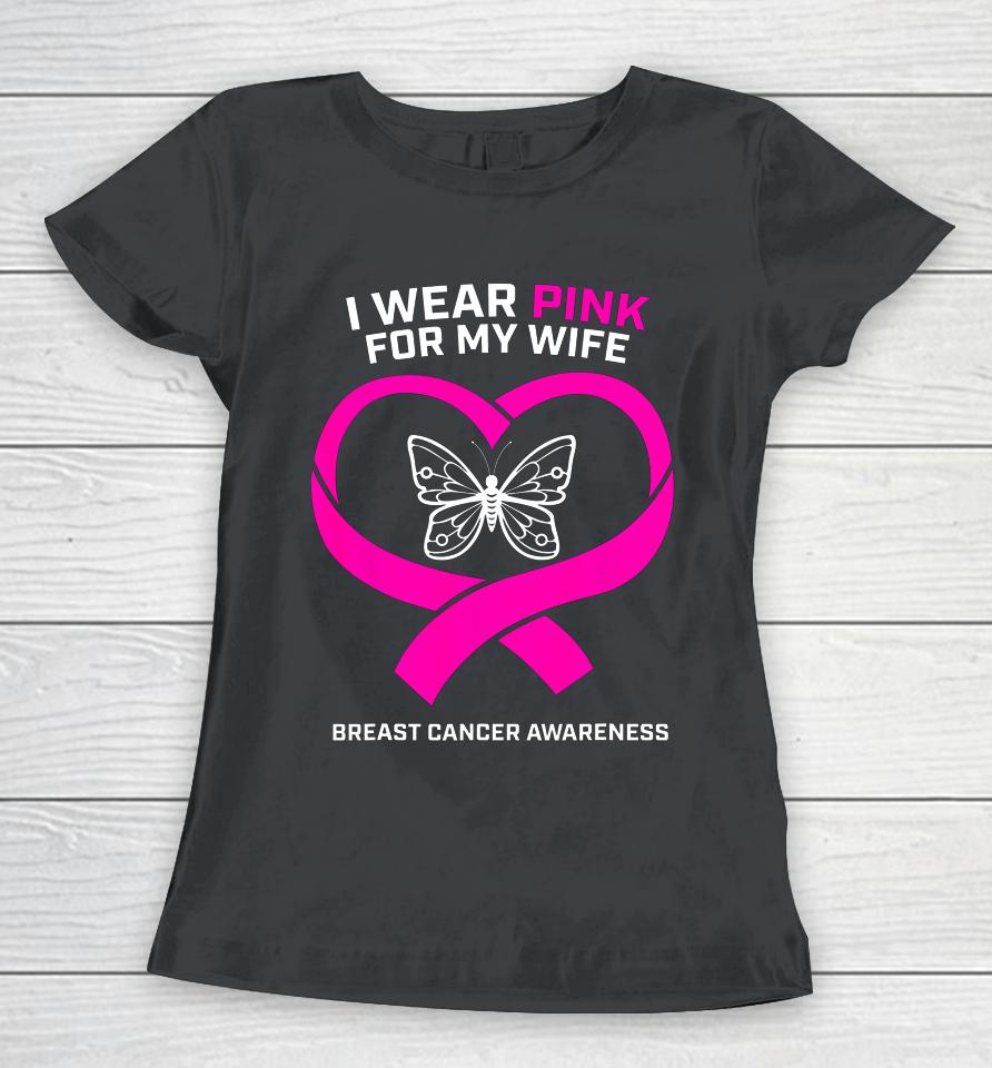 Husband Gift I Wear Pink For My Wife Breast Cancer Awareness Women T-Shirt