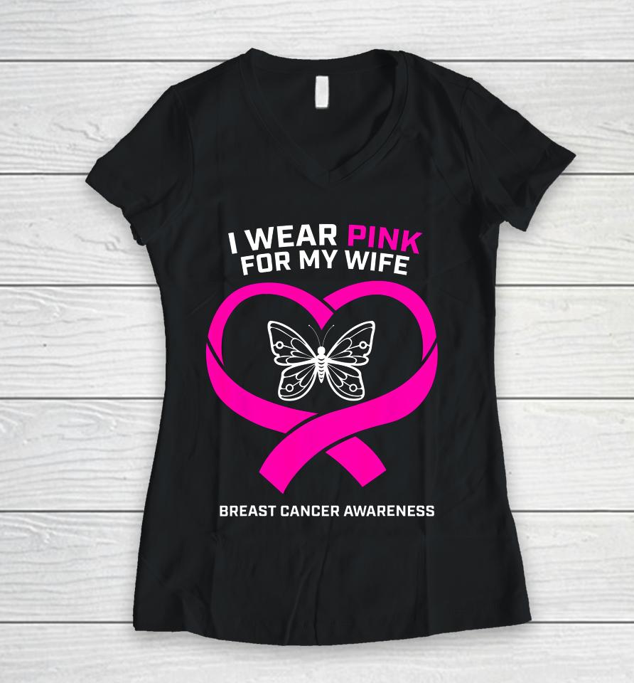 Husband Gift I Wear Pink For My Wife Breast Cancer Awareness Women V-Neck T-Shirt