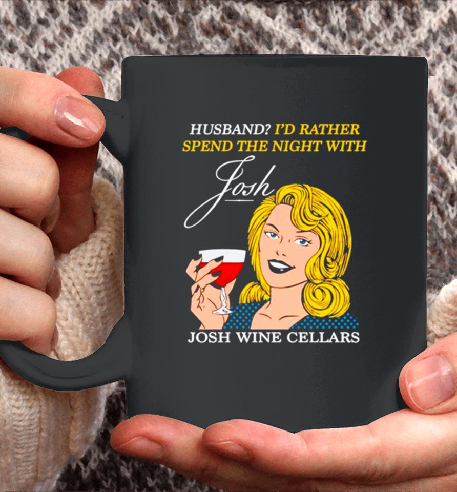 Husband I’d Rather Spend The Night With Josh Wine Cellars Coffee Mug