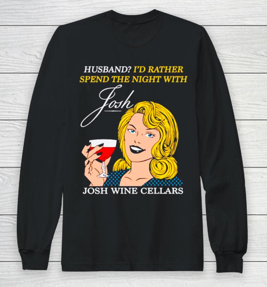 Husband I’d Rather Spend The Night With Josh Wine Cellars Long Sleeve T-Shirt